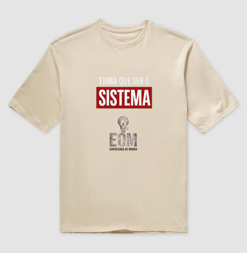 Tinha que ser o Sistema — Camiseta Oversized (EoM)