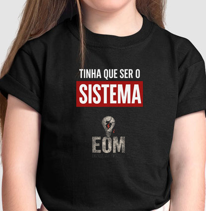 Tinha que ser o Sistema — Camiseta Infantil (EoM)