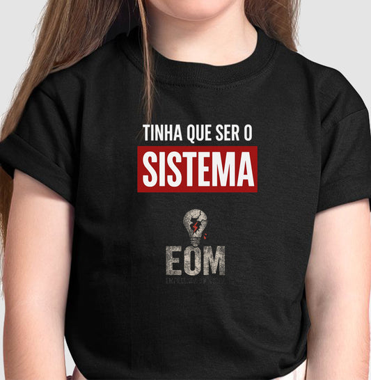 Tinha que ser o Sistema — Camiseta Infantil (EoM)
