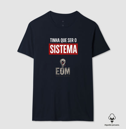 Tinha que ser o Sistema — Camiseta Algodão Peruano (EoM)
