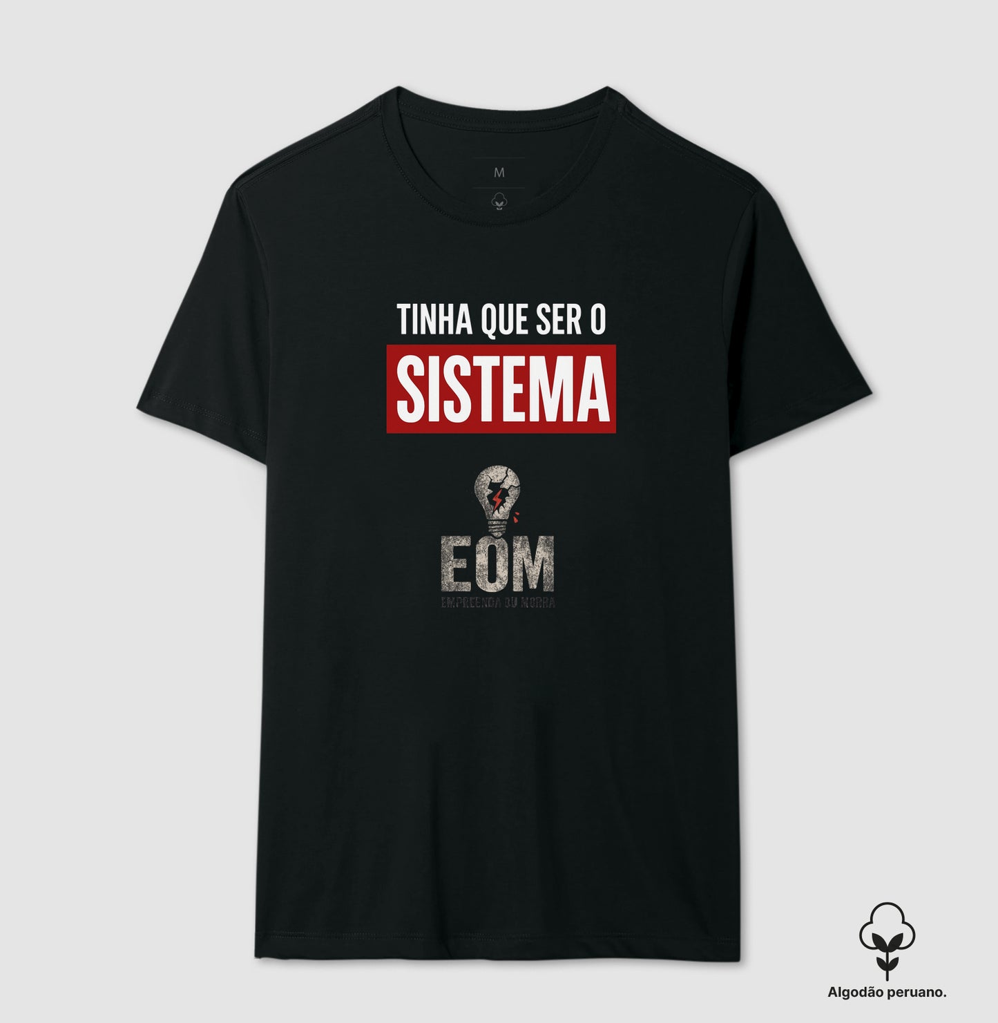 Tinha que ser o Sistema — Camiseta Algodão Peruano (EoM)