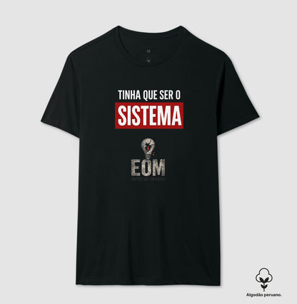 Tinha que ser o Sistema — Camiseta Algodão Peruano (EoM)