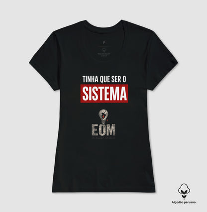 Tinha que ser o Sistema — Camiseta Algodão Peruano (EoM)