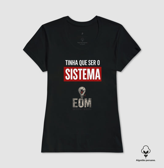 Tinha que ser o Sistema — Camiseta Algodão Peruano (EoM)