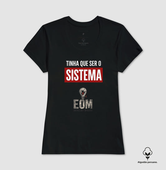 Tinha que ser o Sistema — Camiseta Algodão Peruano (EoM)
