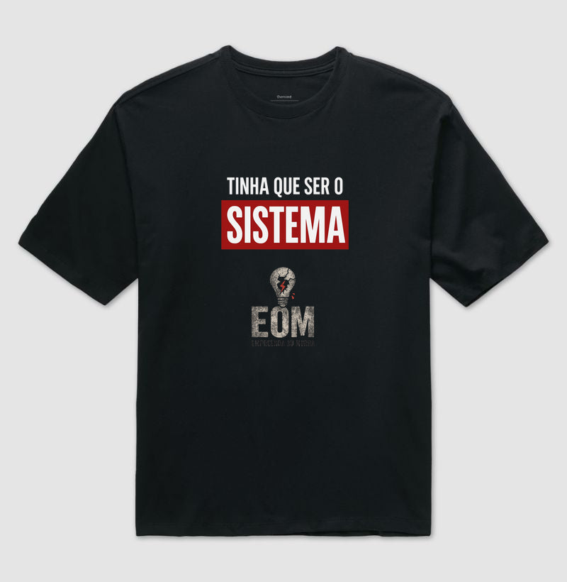 Tinha que ser o Sistema — Camiseta Oversized (EoM)