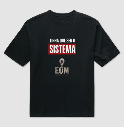 Tinha que ser o Sistema — Camiseta Oversized (EoM)
